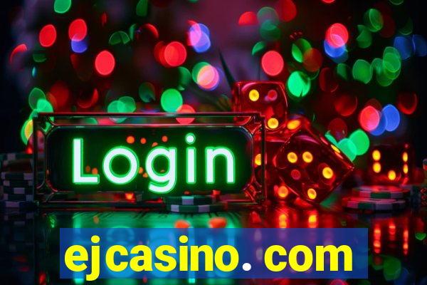 ejcasino. com